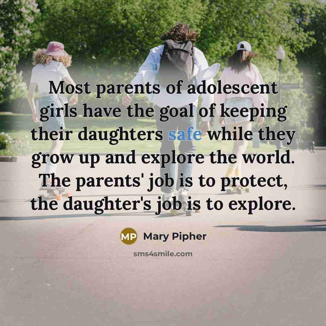 “Most parents of adolescent girls have the goal of keeping…” quote by Mary Pipher
