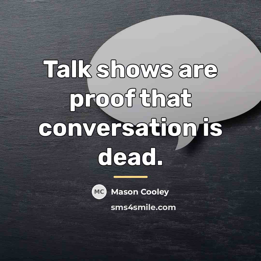 “Talk shows are proof that conversation is dead.…” quote by Mason Cooley