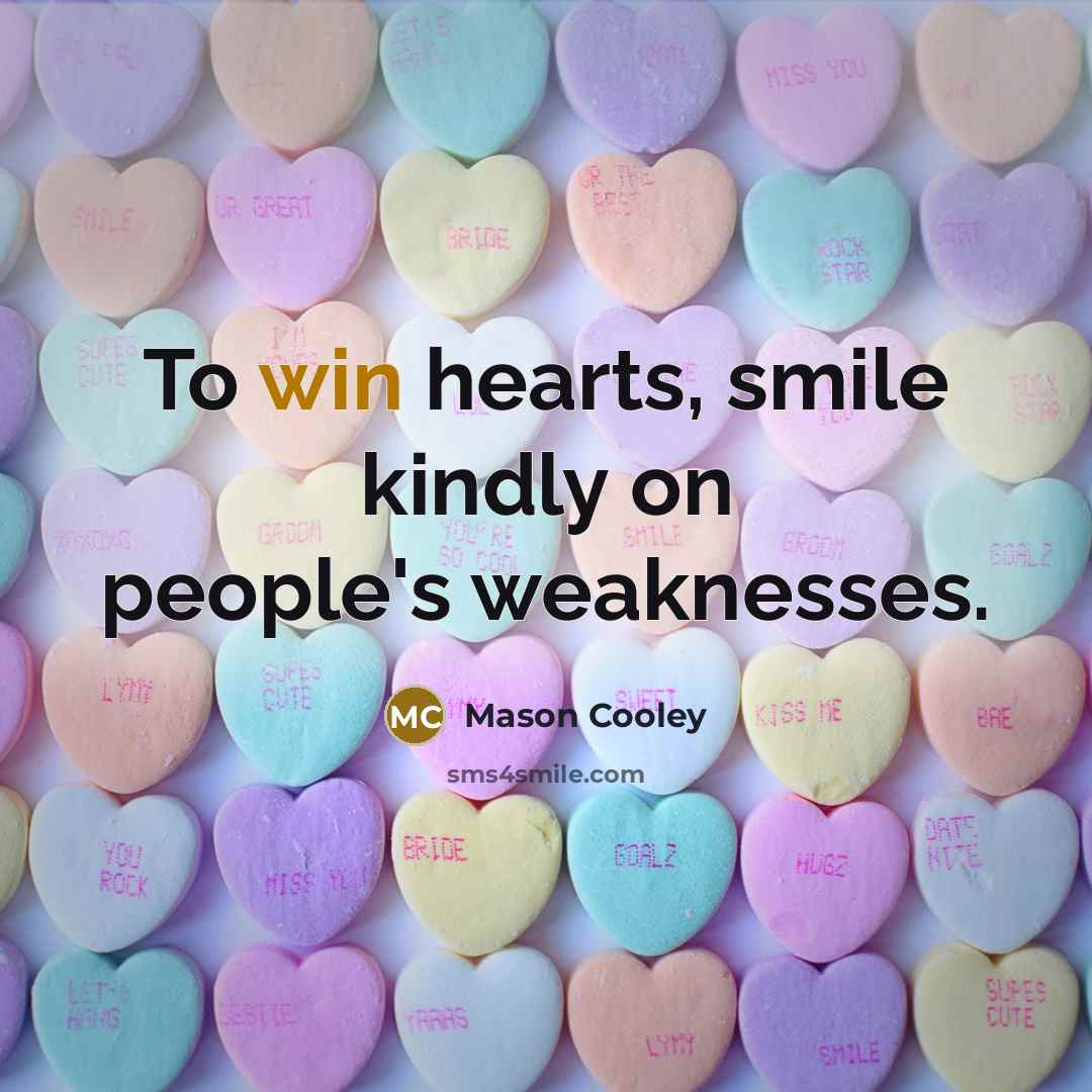 “To win hearts, smile kindly on people's weaknesses.…” quote by Mason Cooley