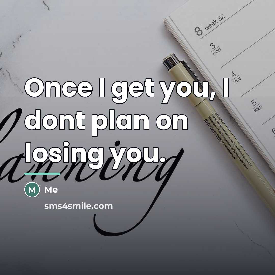 “Once I get you, I dont plan on losing you.…” quote by Me