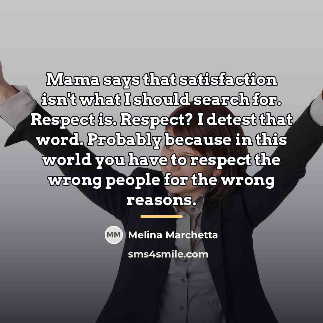 “Mama says that satisfaction isn't what I should search for.…” quote by Melina Marchetta