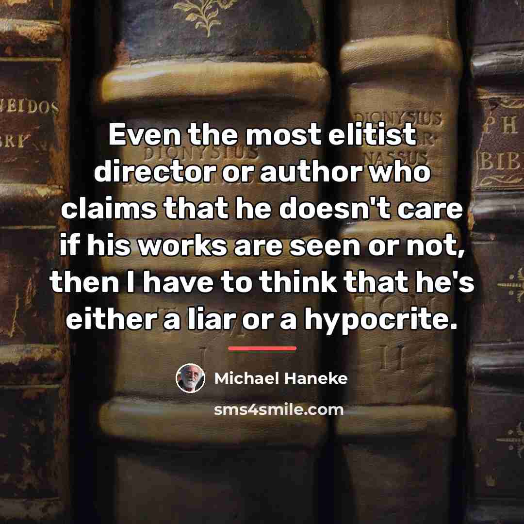 “Even the most elitist director or author who claims that…” quote by Michael Haneke