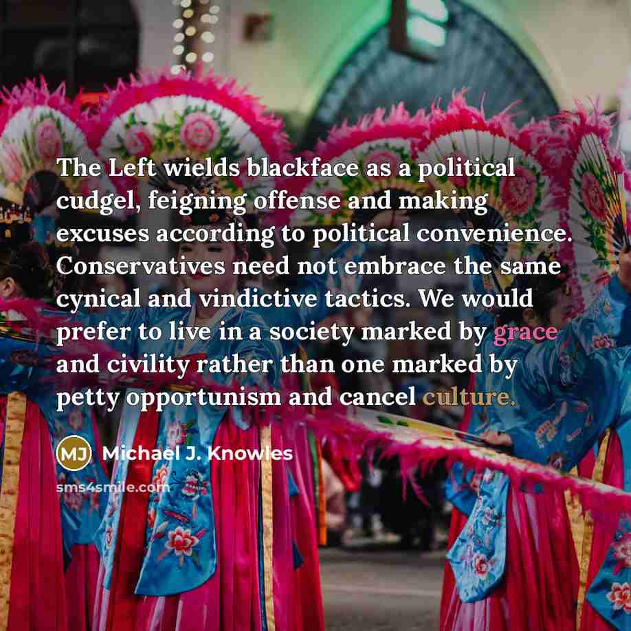 “The Left wields blackface as a political cudgel, feigning offense…” quote by Michael J. Knowles