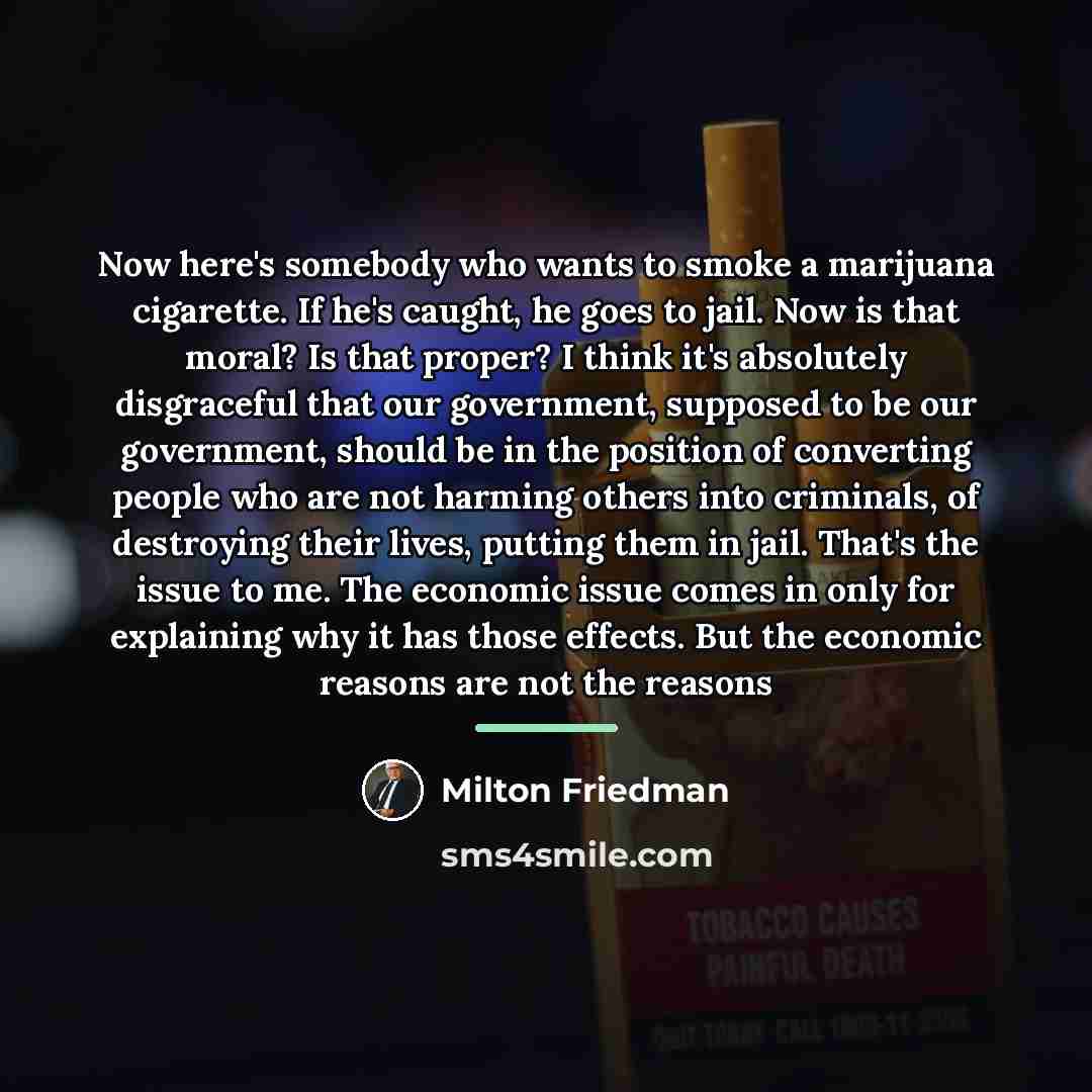 “Now here's somebody who wants to smoke a marijuana cigarette.…” quote by Milton Friedman