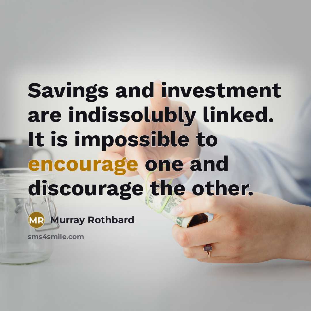 “Savings and investment are indissolubly linked. It is impossible to…” quote by Murray Rothbard