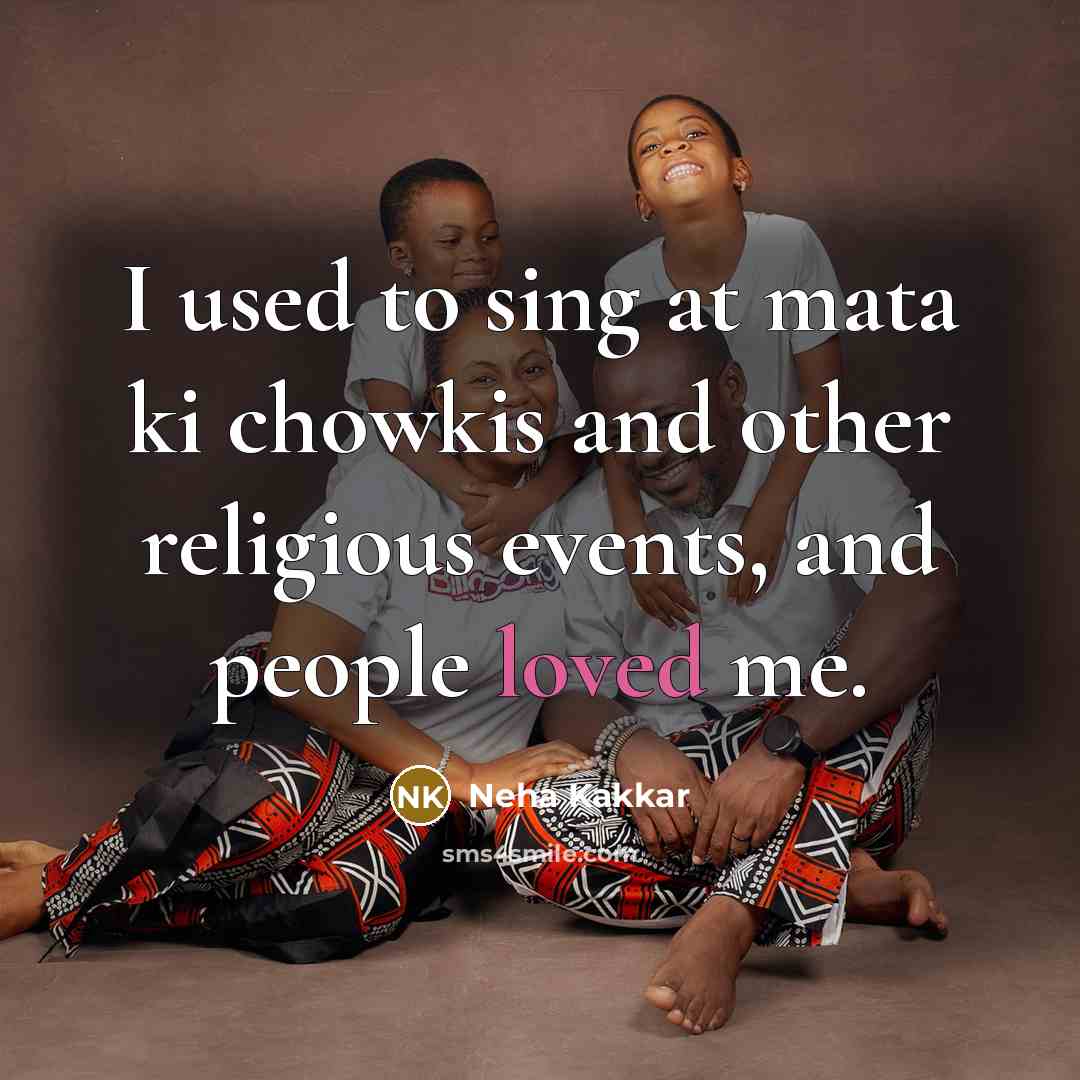 “I used to sing at mata ki chowkis and other…” quote by Neha Kakkar