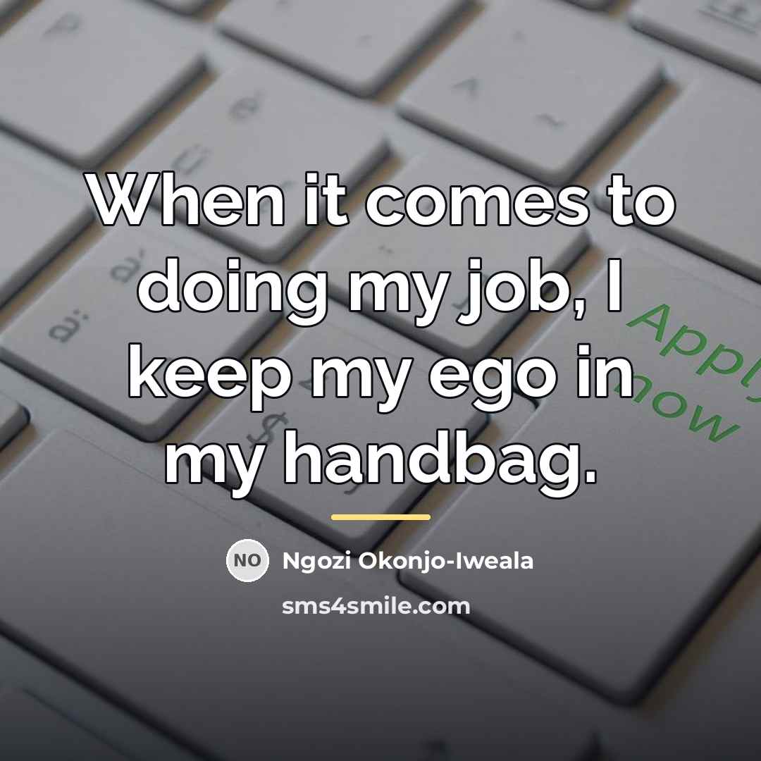 “When it comes to doing my job, I keep my…” quote by Ngozi Okonjo-Iweala