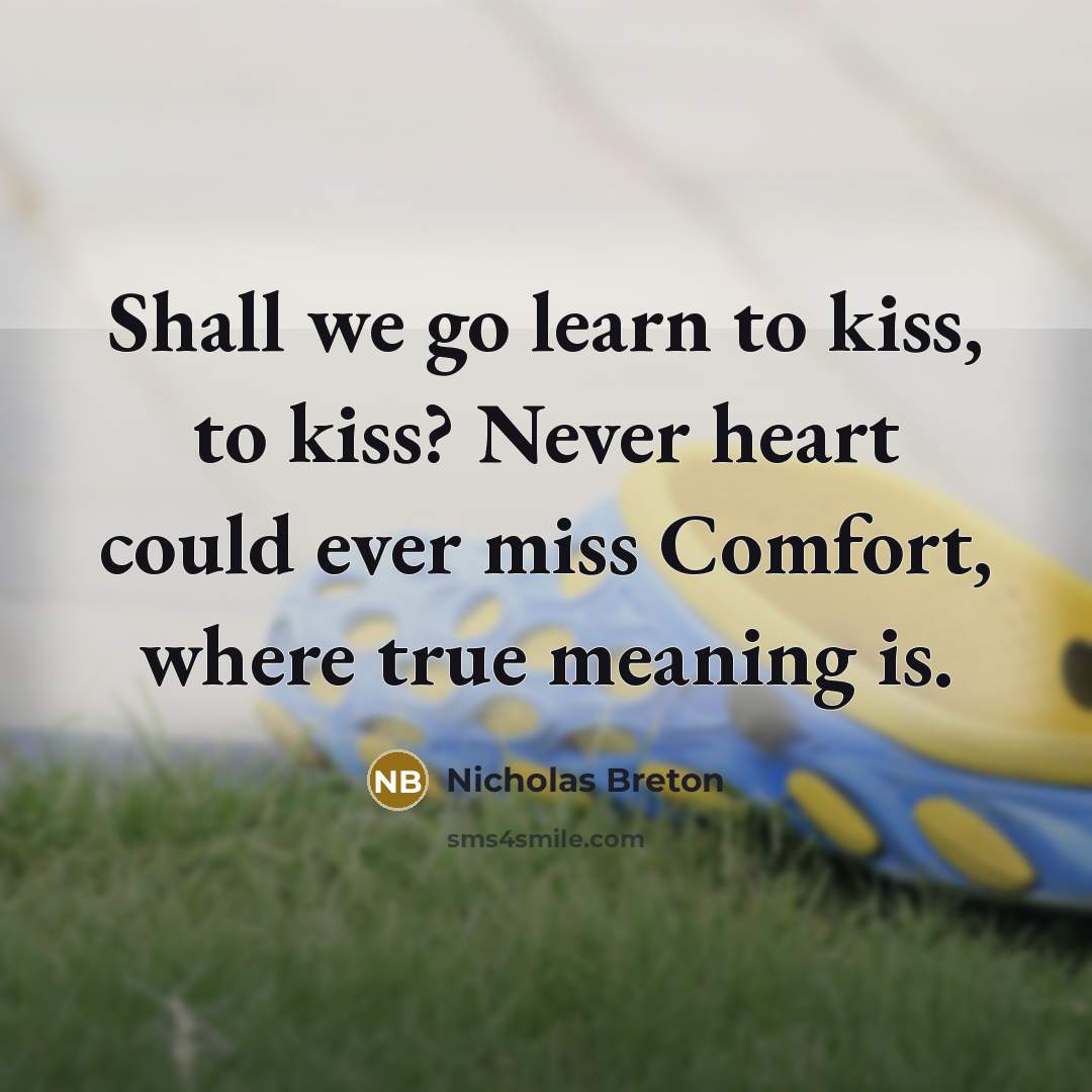 “Shall we go learn to kiss, to kiss? Never heart…” quote by Nicholas Breton