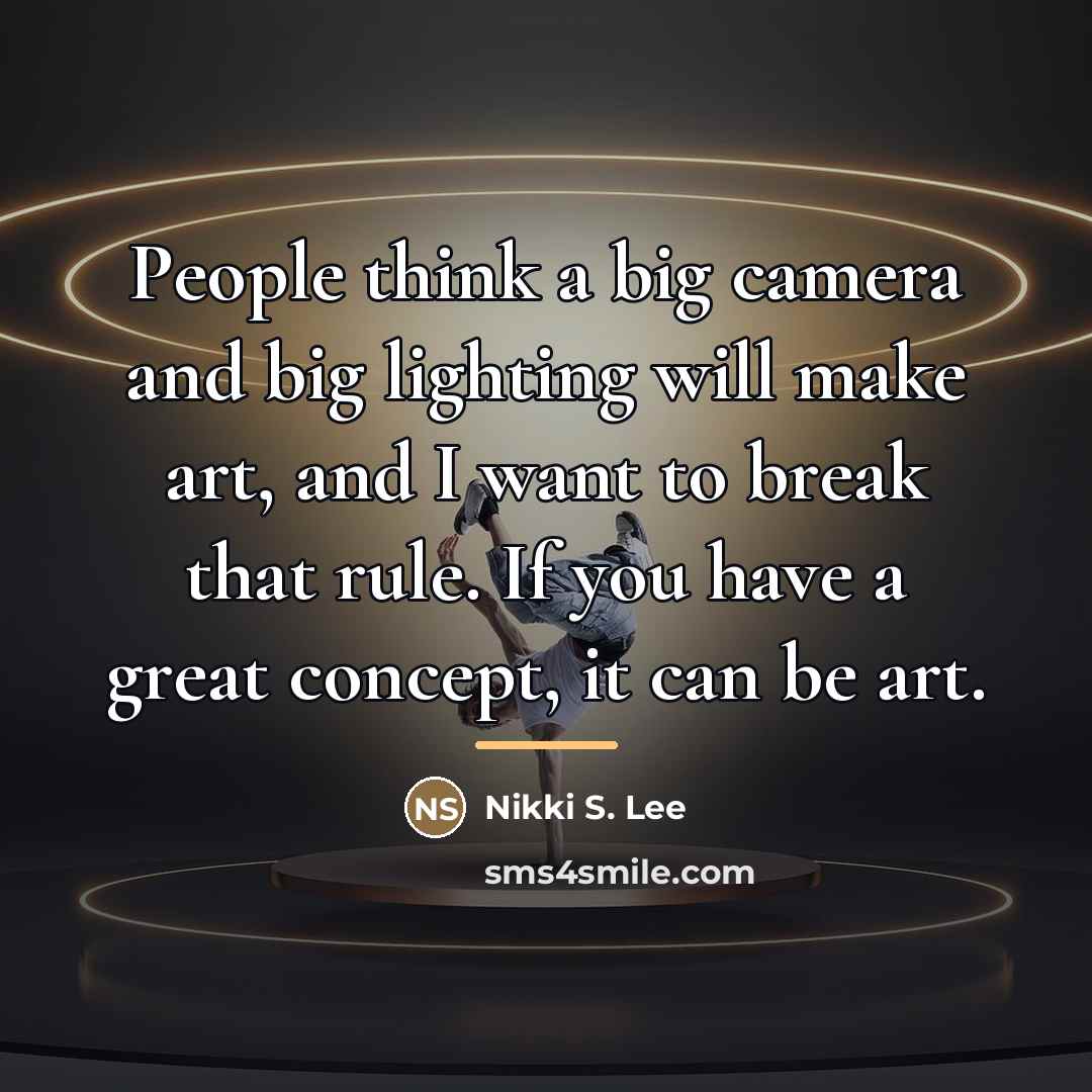 “People think a big camera and big lighting will make…” quote by Nikki S. Lee