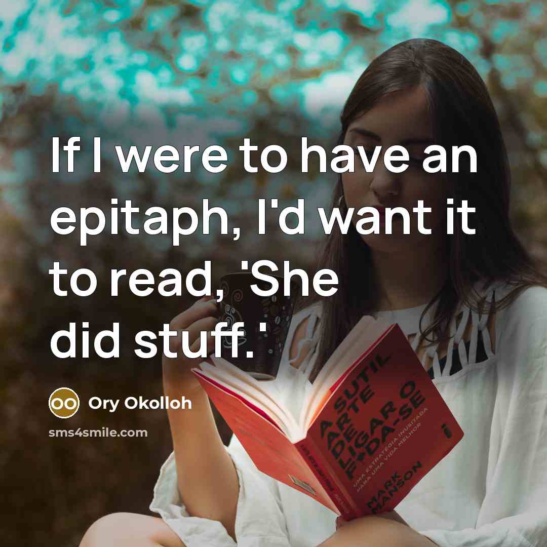 “If I were to have an epitaph, I'd want it…” quote by Ory Okolloh