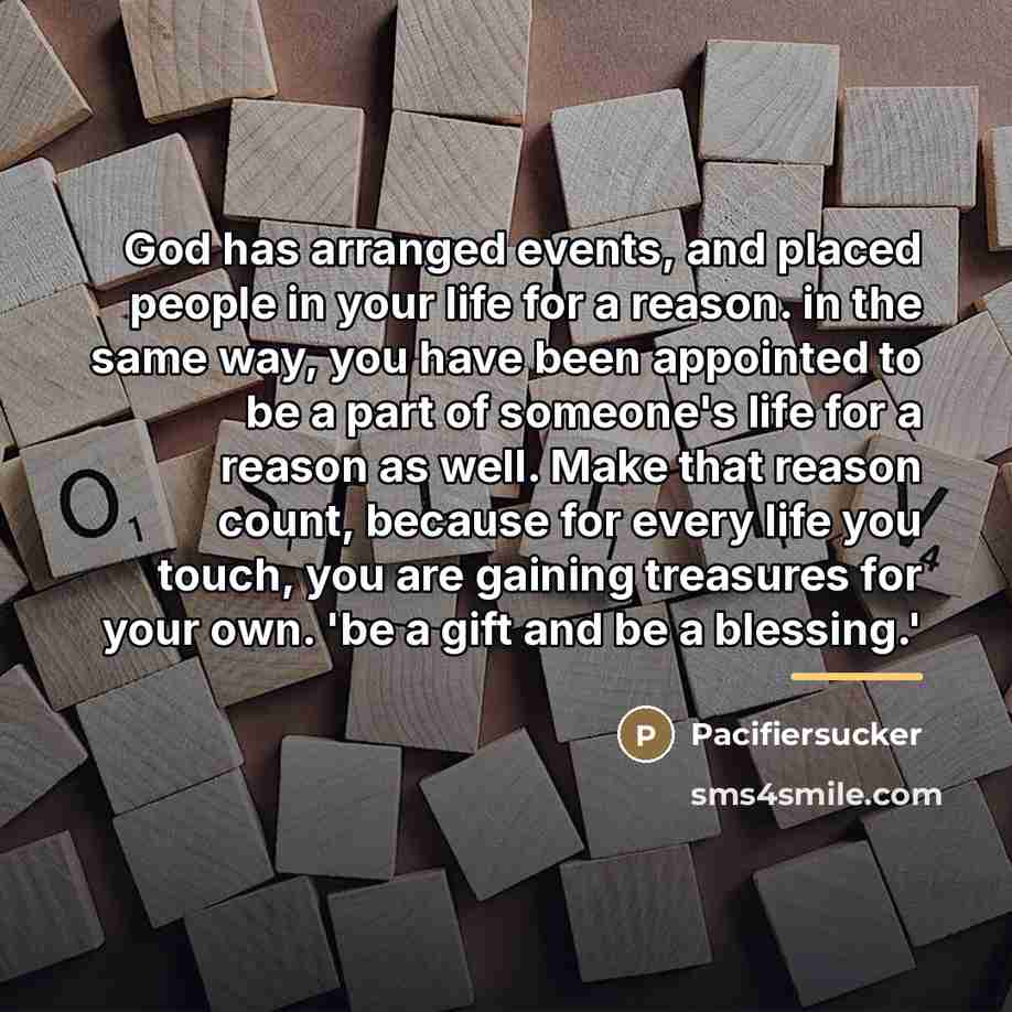 “God has arranged events, and placed people in your life…” quote by Pacifiersucker