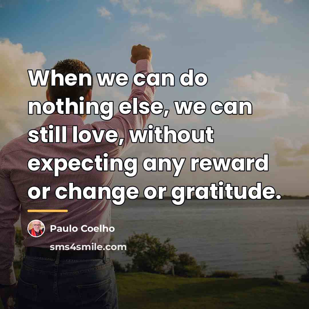 “When we can do nothing else, we can still love,…” quote by Paulo Coelho