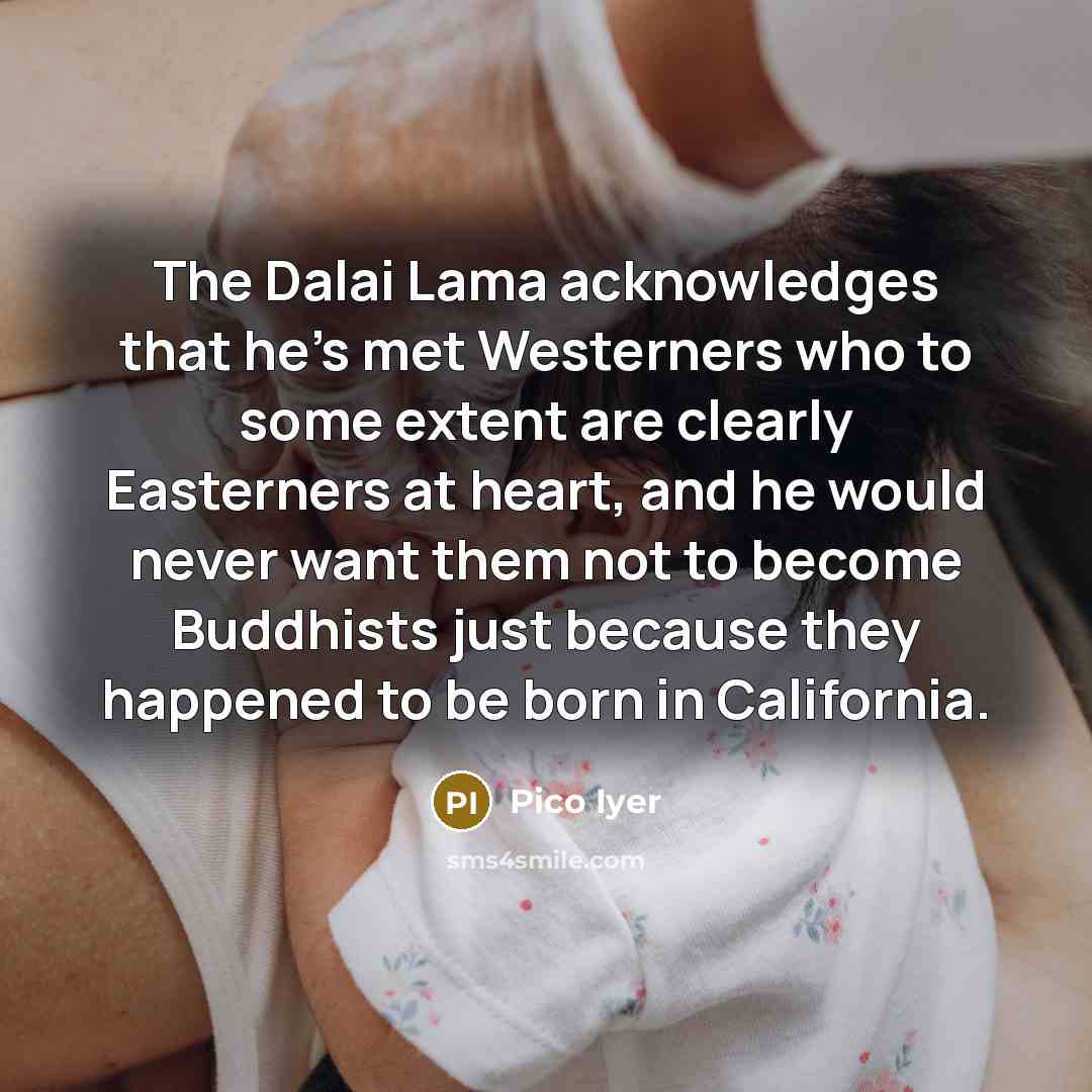 “The Dalai Lama acknowledges that he's met Westerners who to…” quote by Pico Iyer