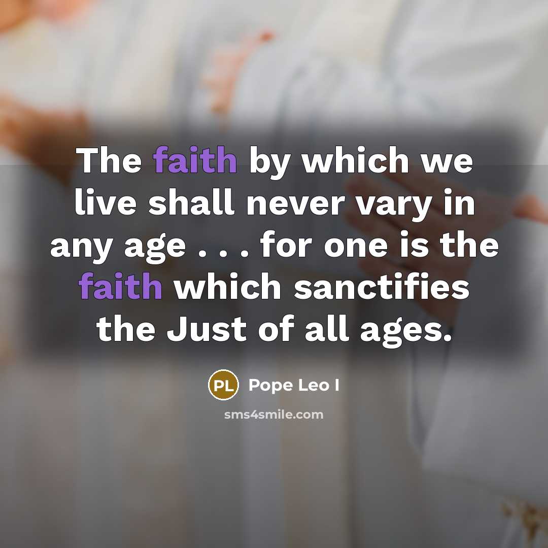 “The faith by which we live shall never vary in…” quote by Pope Leo I