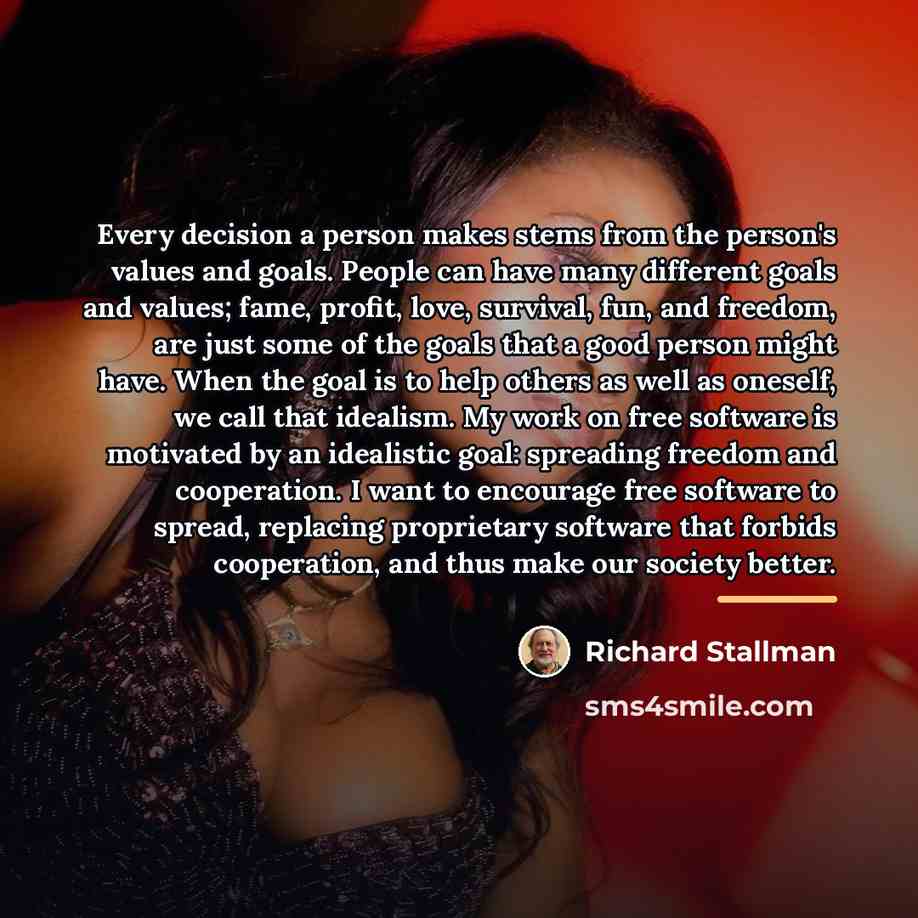 “Every decision a person makes stems from the person's values…” quote by Richard Stallman