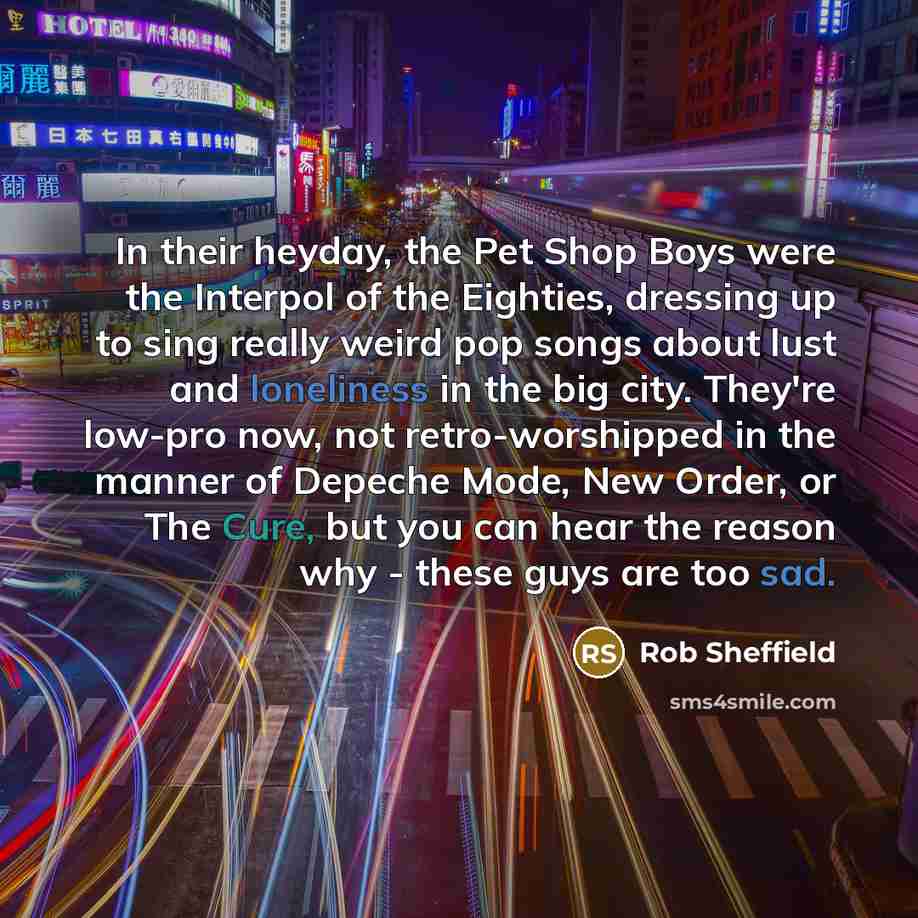 “In their heyday, the Pet Shop Boys were the Interpol…” quote by Rob Sheffield