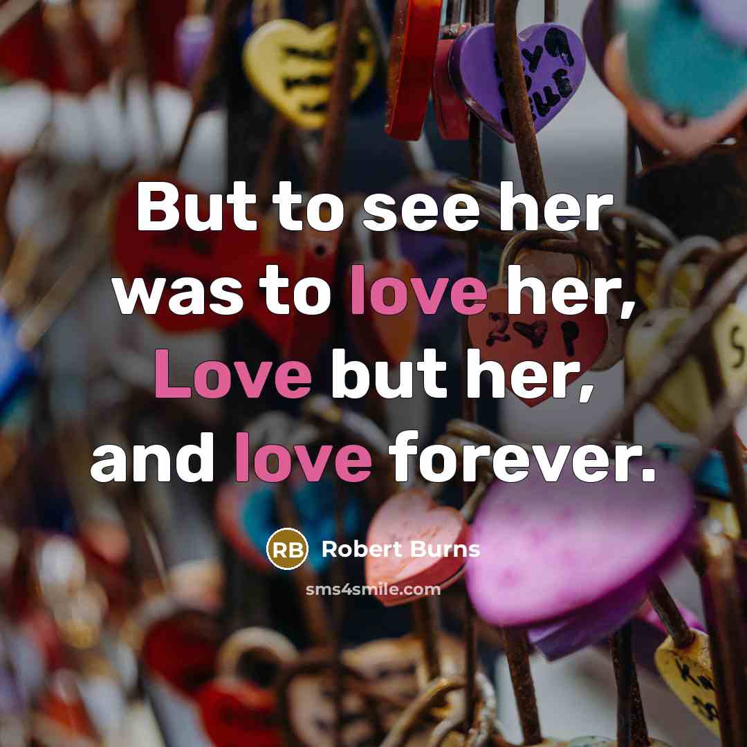 “But to see her was to love her, Love but…” quote by Robert Burns