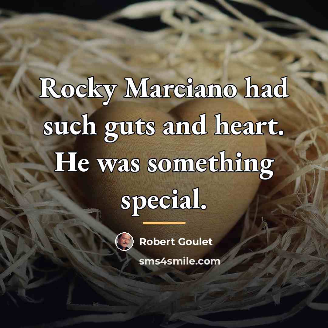 “Rocky Marciano had such guts and heart. He was something…” quote by Robert Goulet