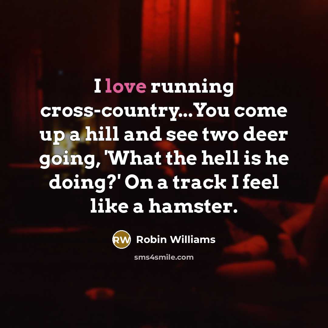 “I love running cross-country...You come up a hill and see…” quote by Robin Williams