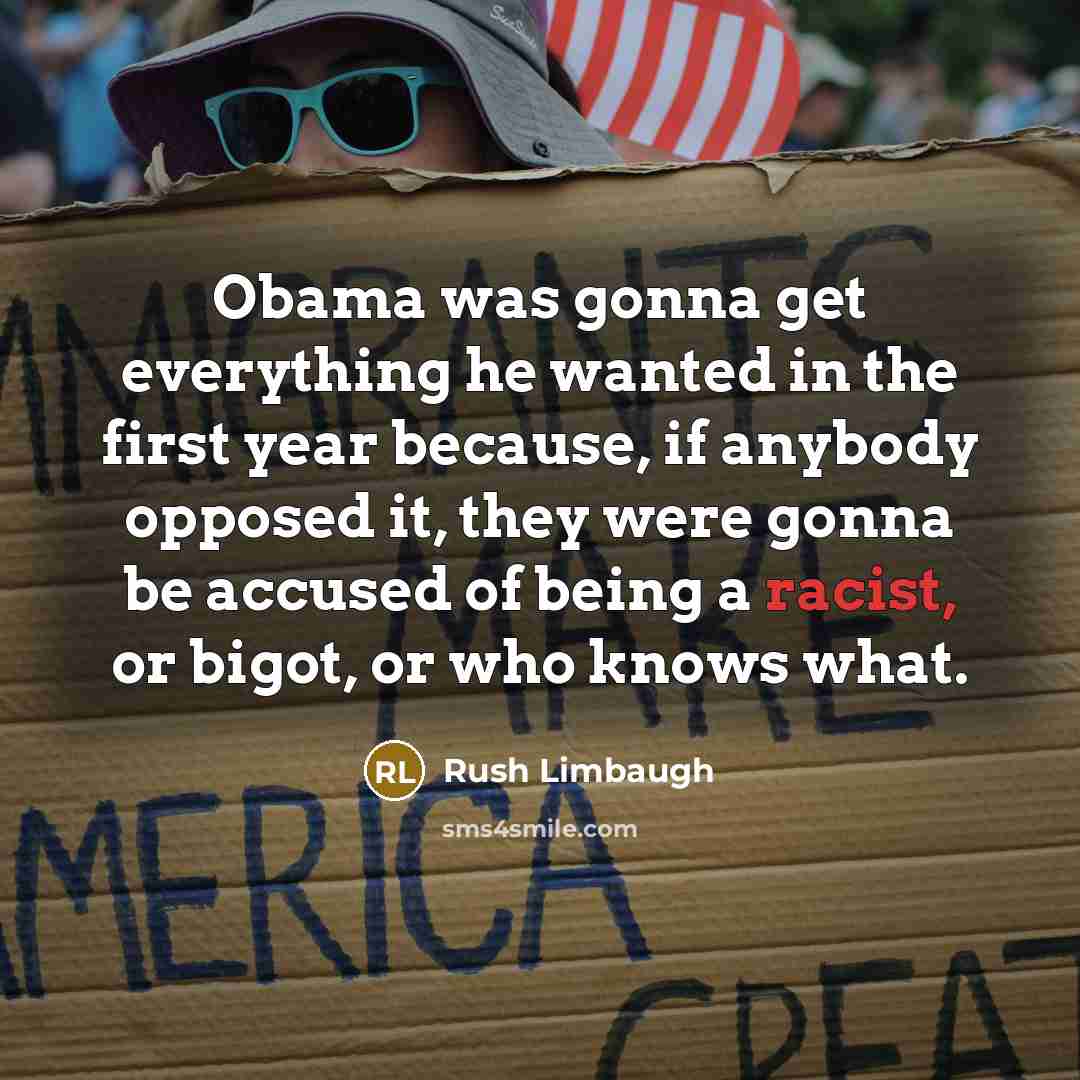 “Obama was gonna get everything he wanted in the first…” quote by Rush Limbaugh