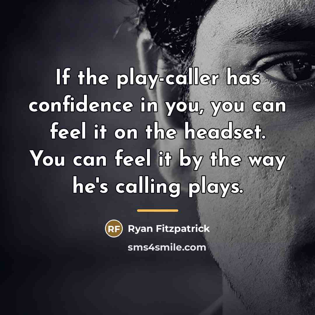 “If the play-caller has confidence in you, you can feel…” quote by Ryan Fitzpatrick