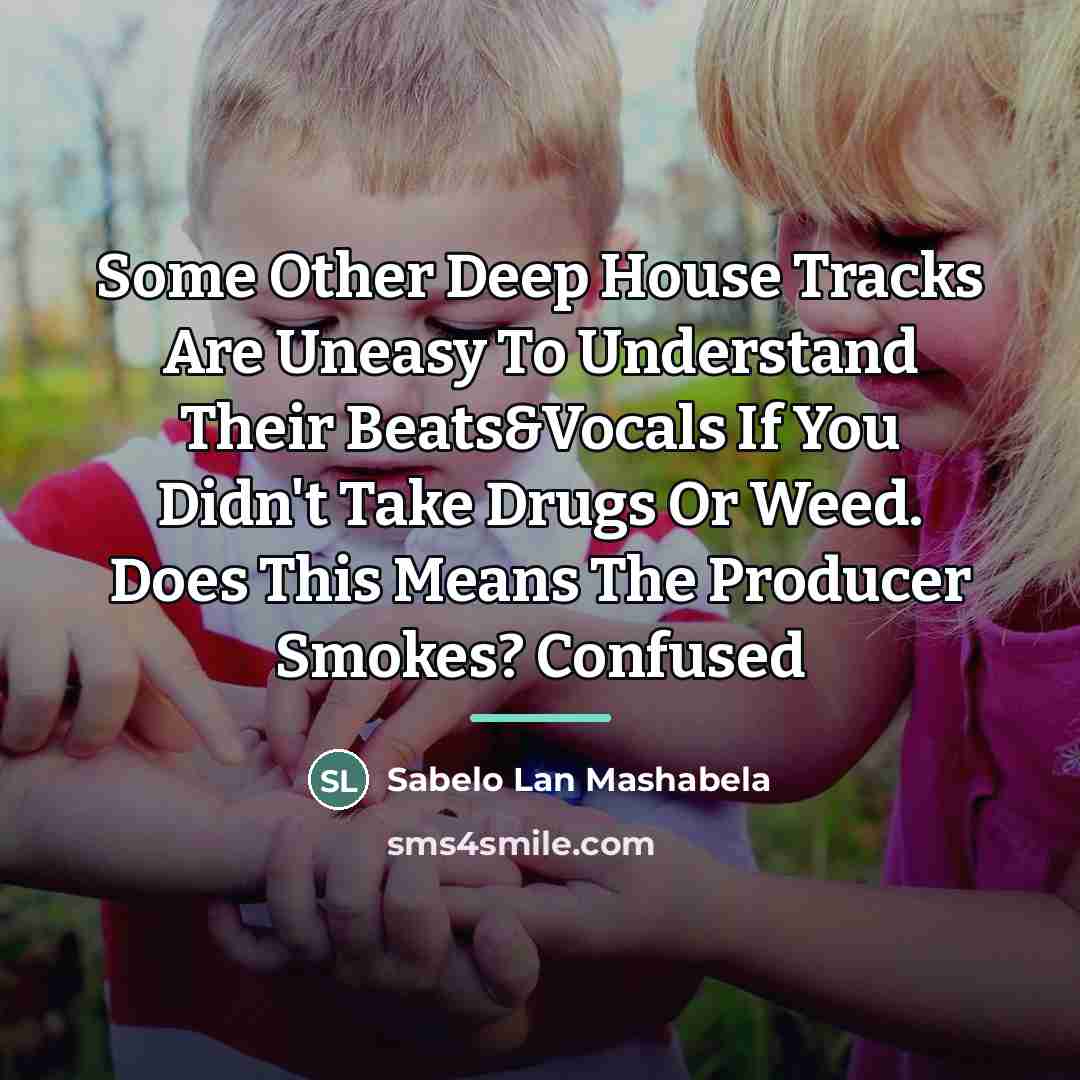 “Some Other Deep House Tracks Are Uneasy To Understand Their…” quote by Sabelo Lan Mashabela