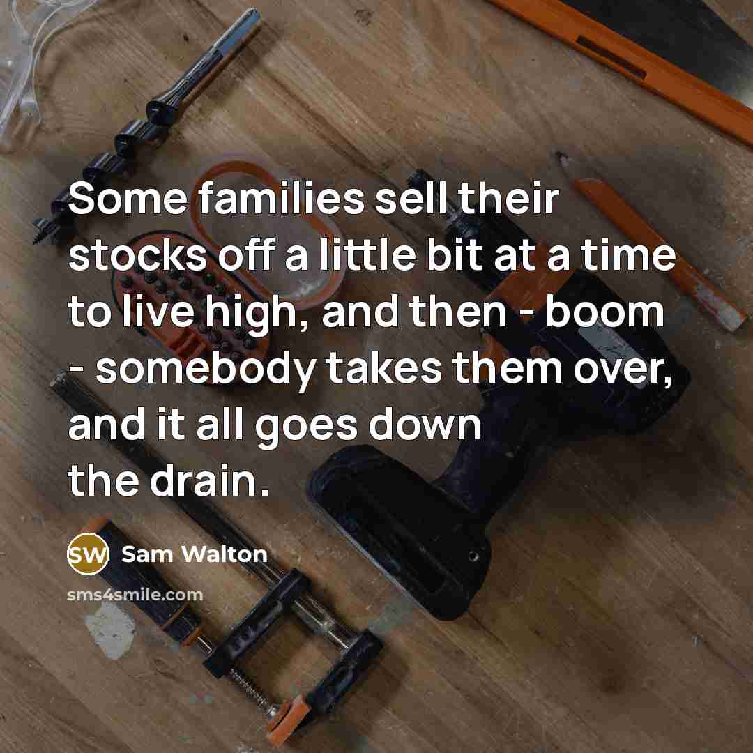 “Some families sell their stocks off a little bit at…” quote by Sam Walton