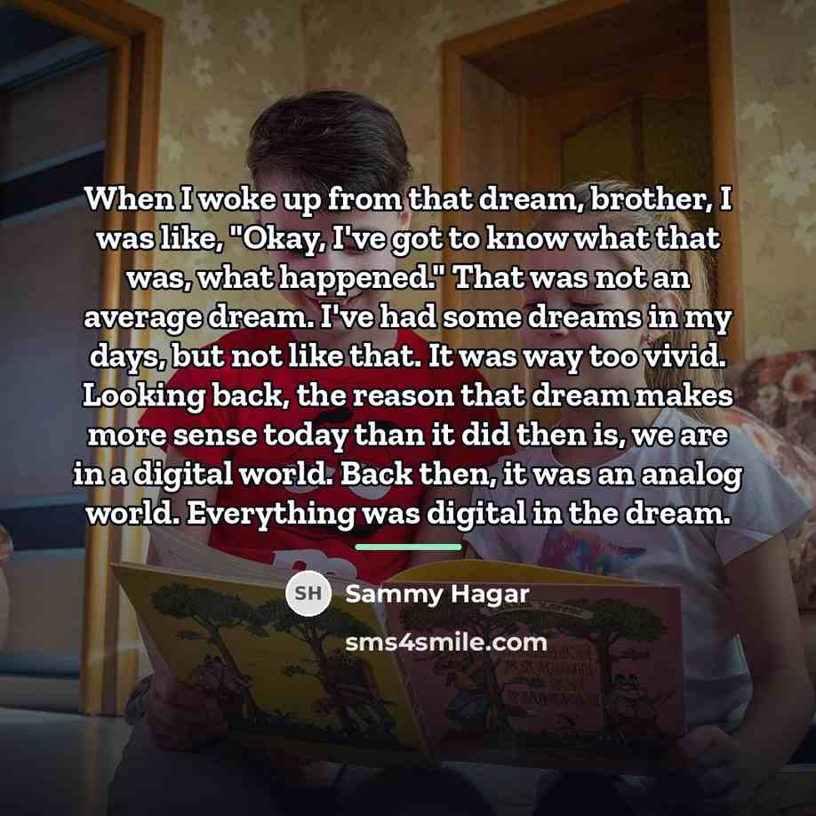 “When I woke up from that dream, brother, I was…” quote by Sammy Hagar