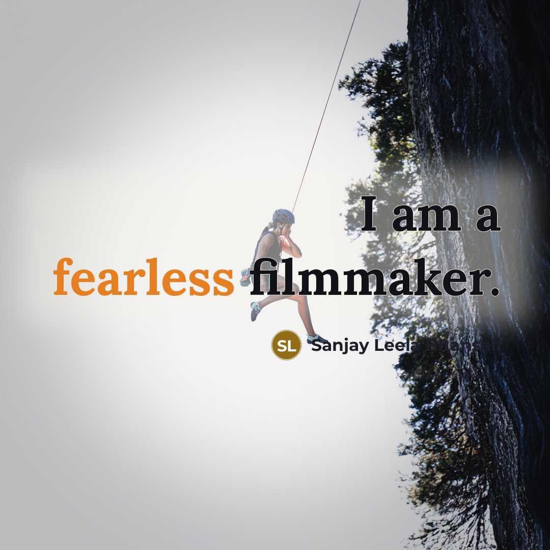 “I am a fearless filmmaker.…” quote by Sanjay Leela Bhansali