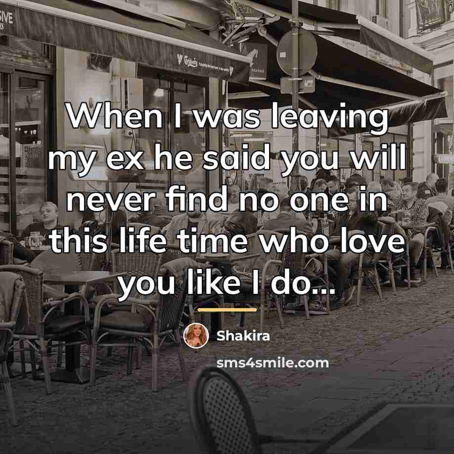 “When I was leaving my ex he said you will…” quote by Shakira