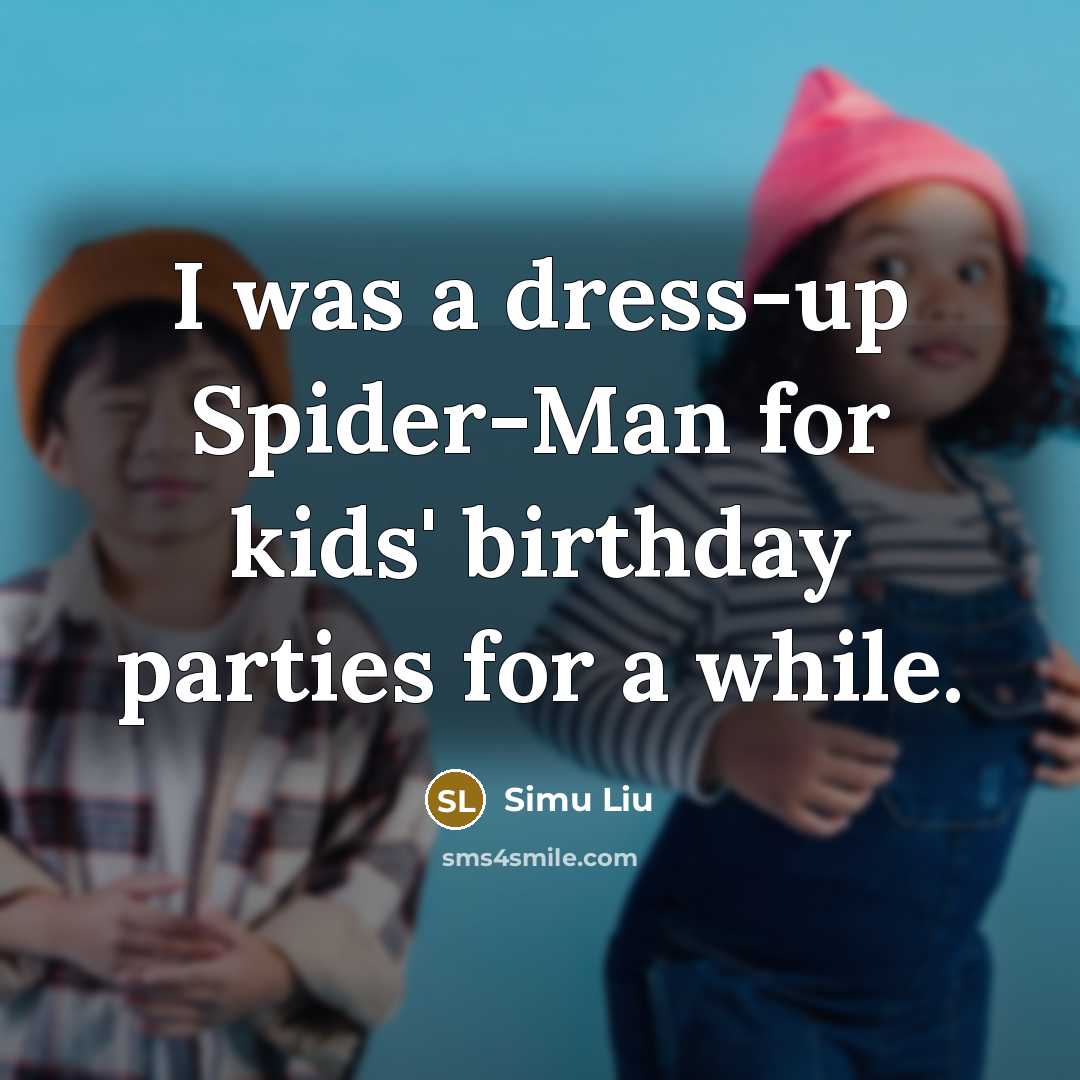 “I was a dress-up Spider-Man for kids' birthday parties for…” quote by Simu Liu