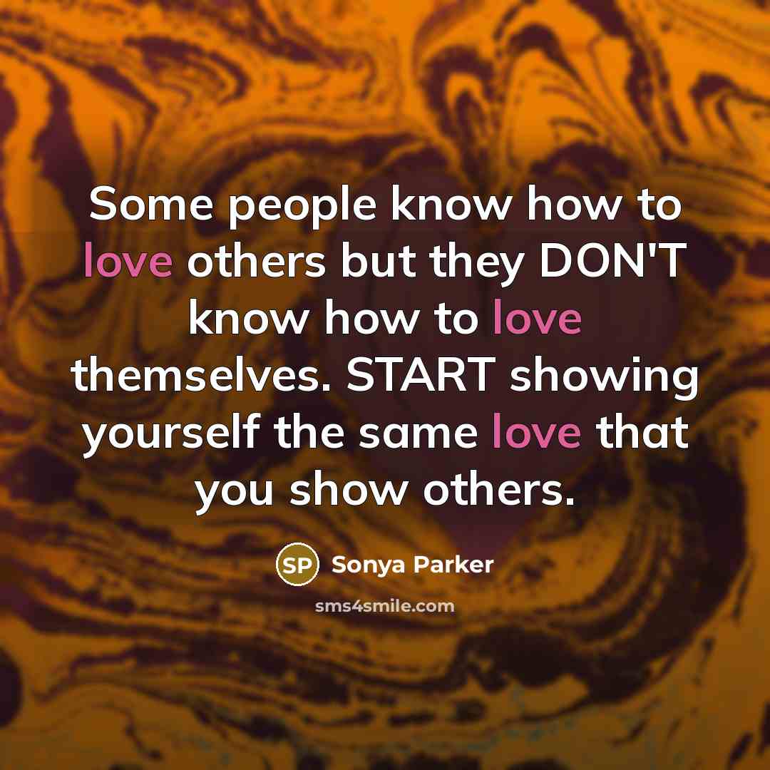 “Some people know how to love others but they DON'T…” quote by Sonya Parker