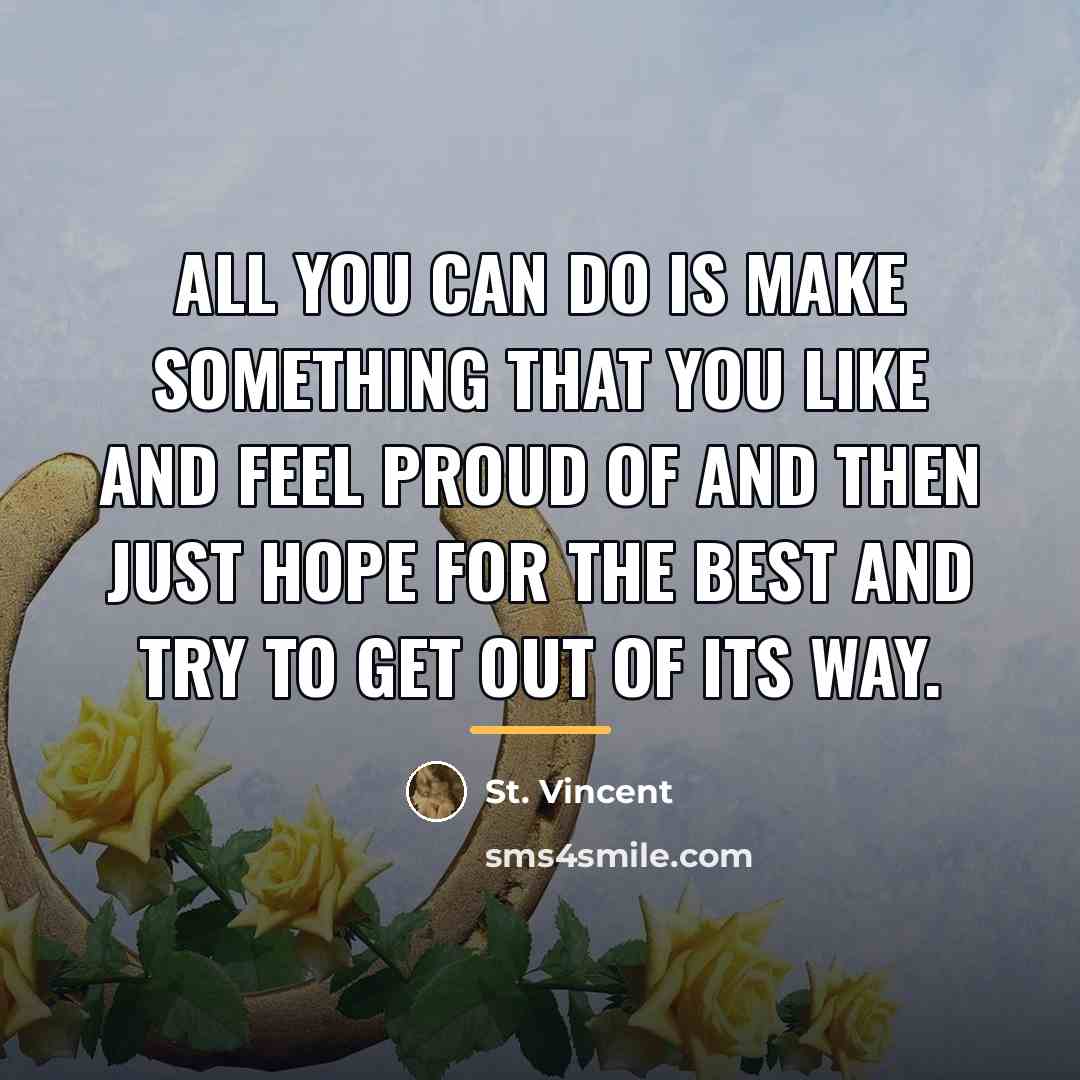 “All you can do is make something that you like…” quote by St. Vincent