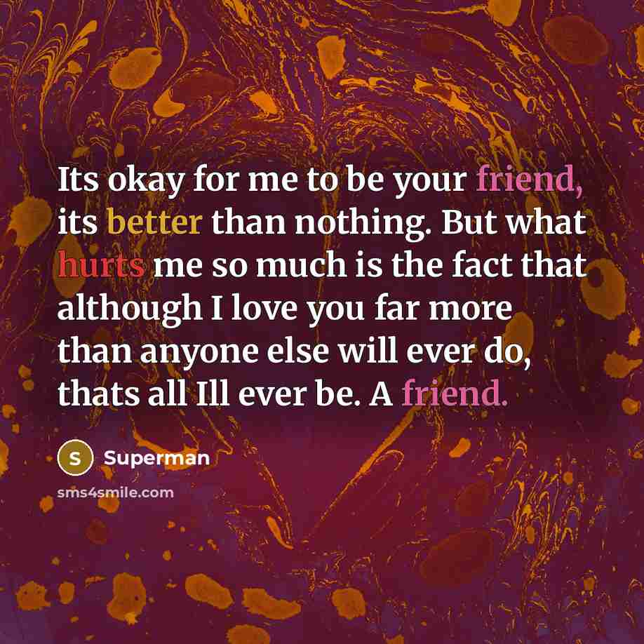 “Its okay for me to be your friend, its better…” quote by Superman