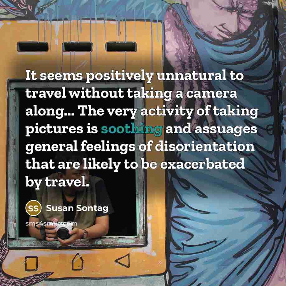 “It seems positively unnatural to travel without taking a camera…” quote by Susan Sontag