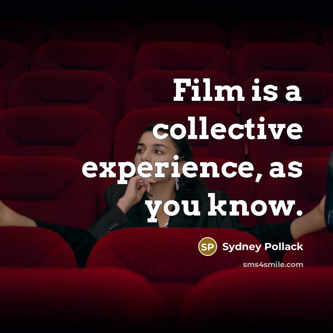 “Film is a collective experience, as you know.…” quote by Sydney Pollack
