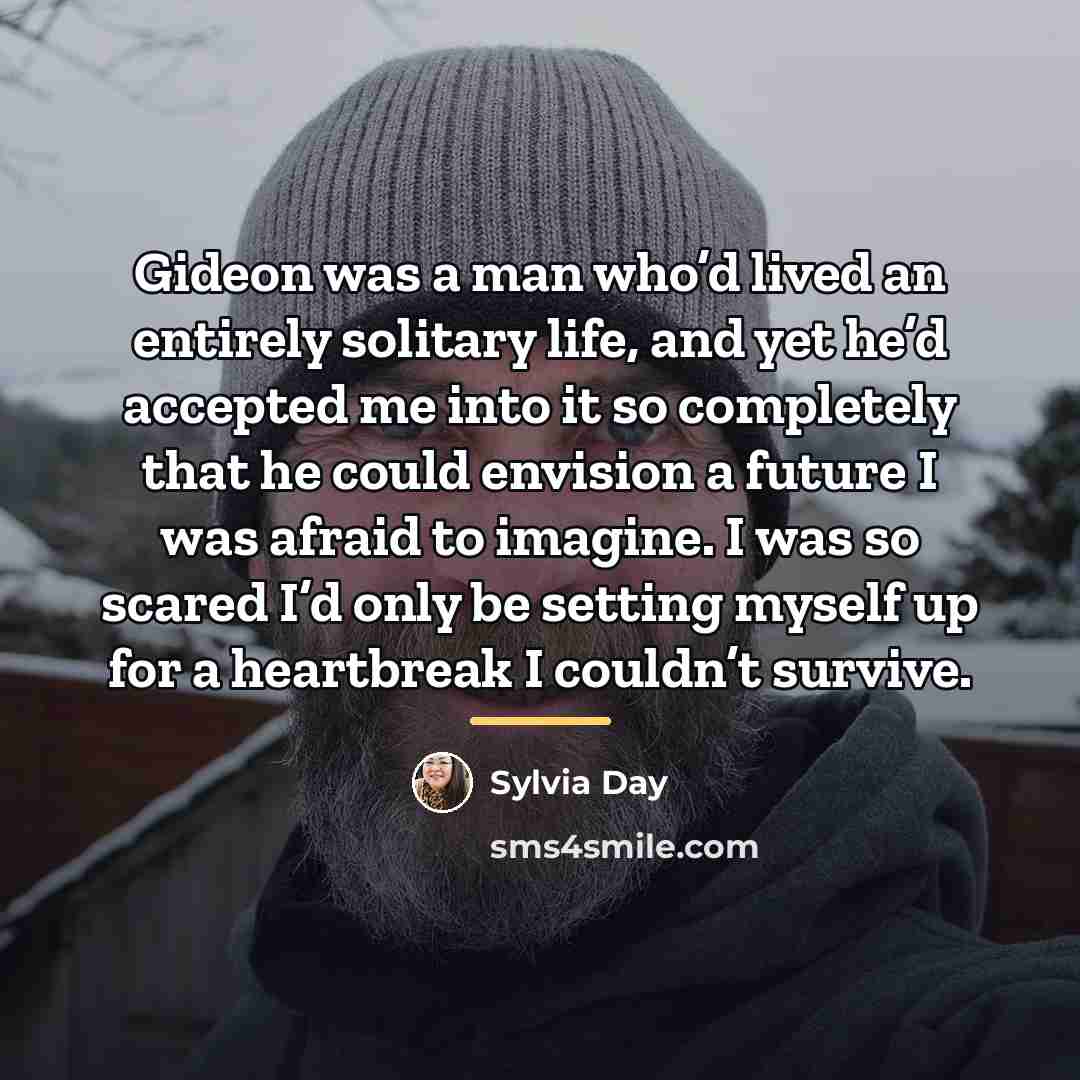 “Gideon was a man who’d lived an entirely solitary life,…” quote by Sylvia Day