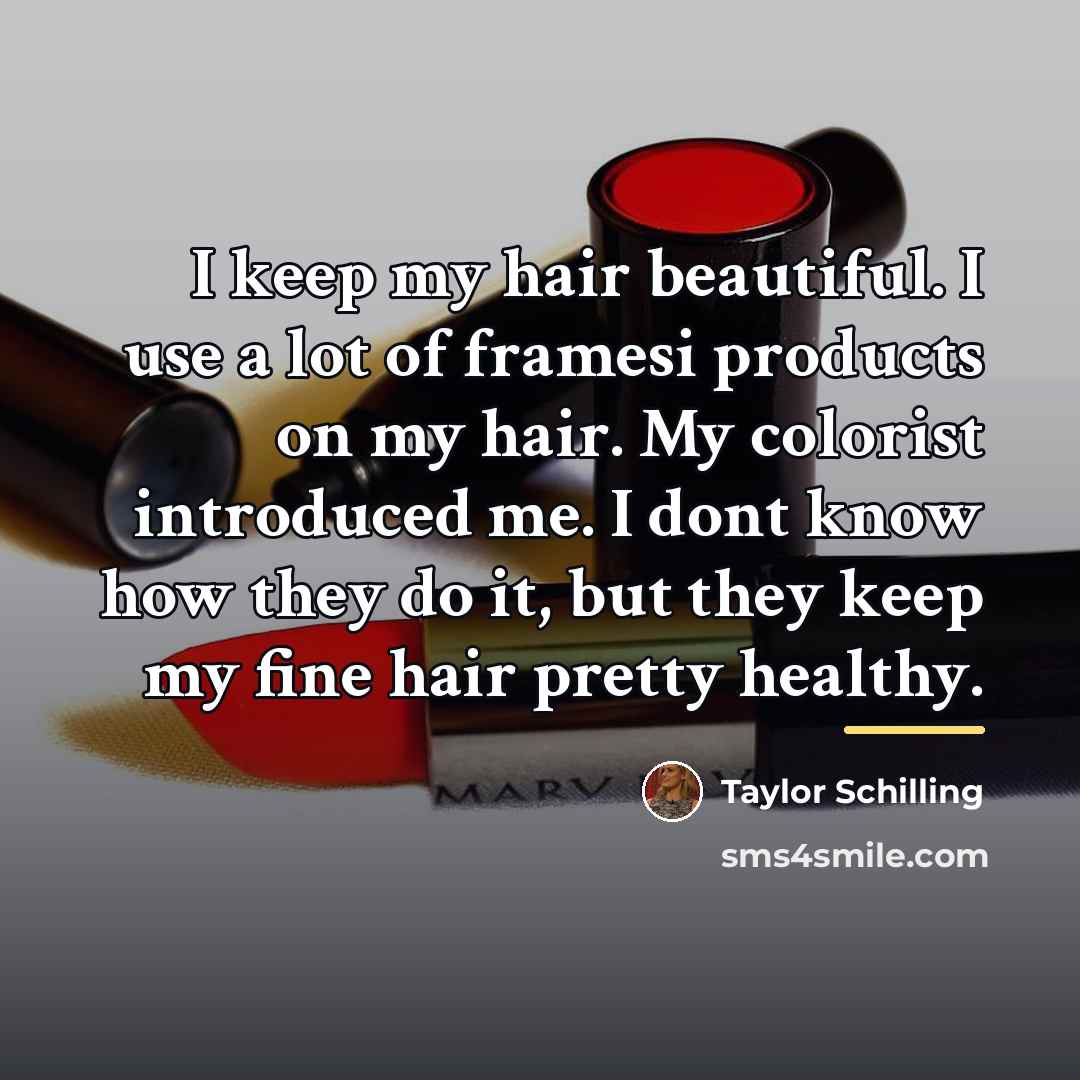 “I keep my hair beautiful. I use a lot of…” quote by Taylor Schilling