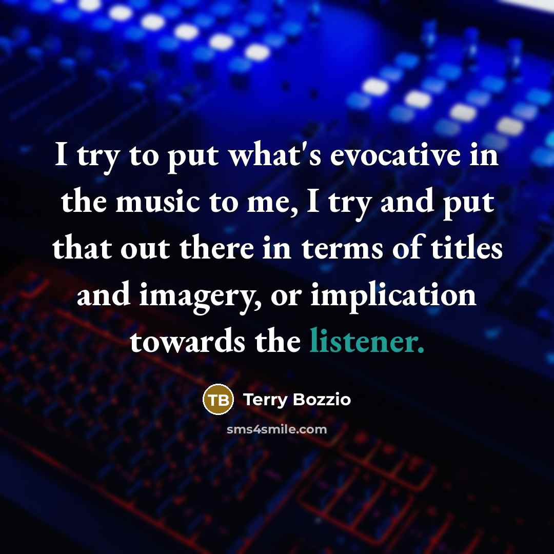 “I try to put what's evocative in the music to me, I try and put that out there in terms of titles and imagery, or implication towards the listener.” quote by Terry Bozzio