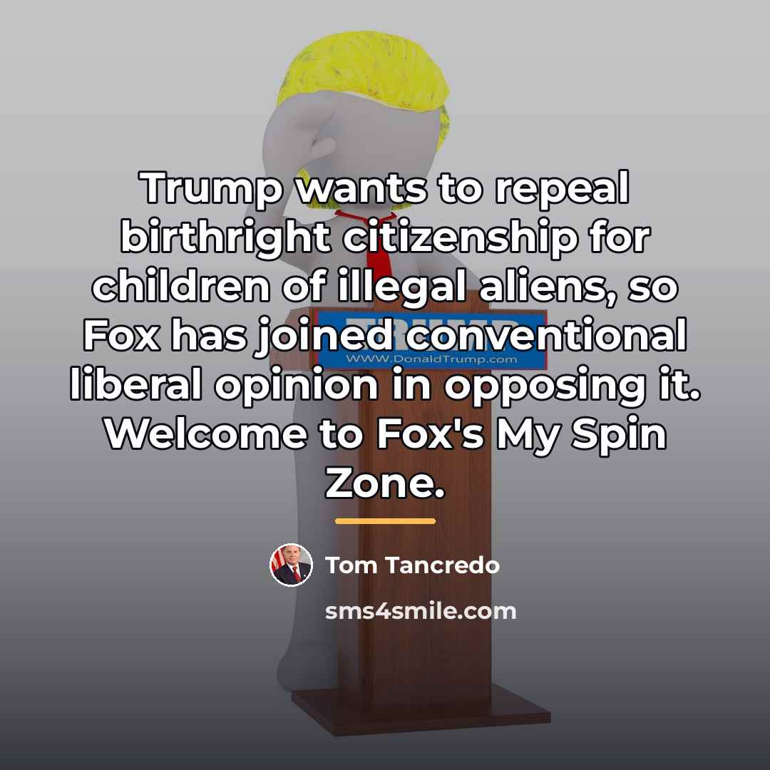 “Trump wants to repeal birthright citizenship for children of illegal…” quote by Tom Tancredo