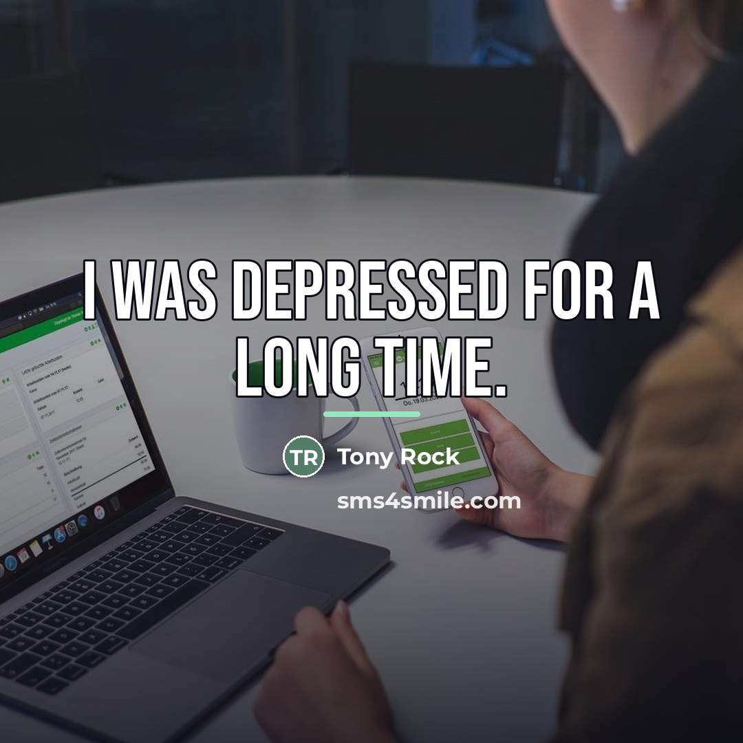 “I was depressed for a long time.…” quote by Tony Rock