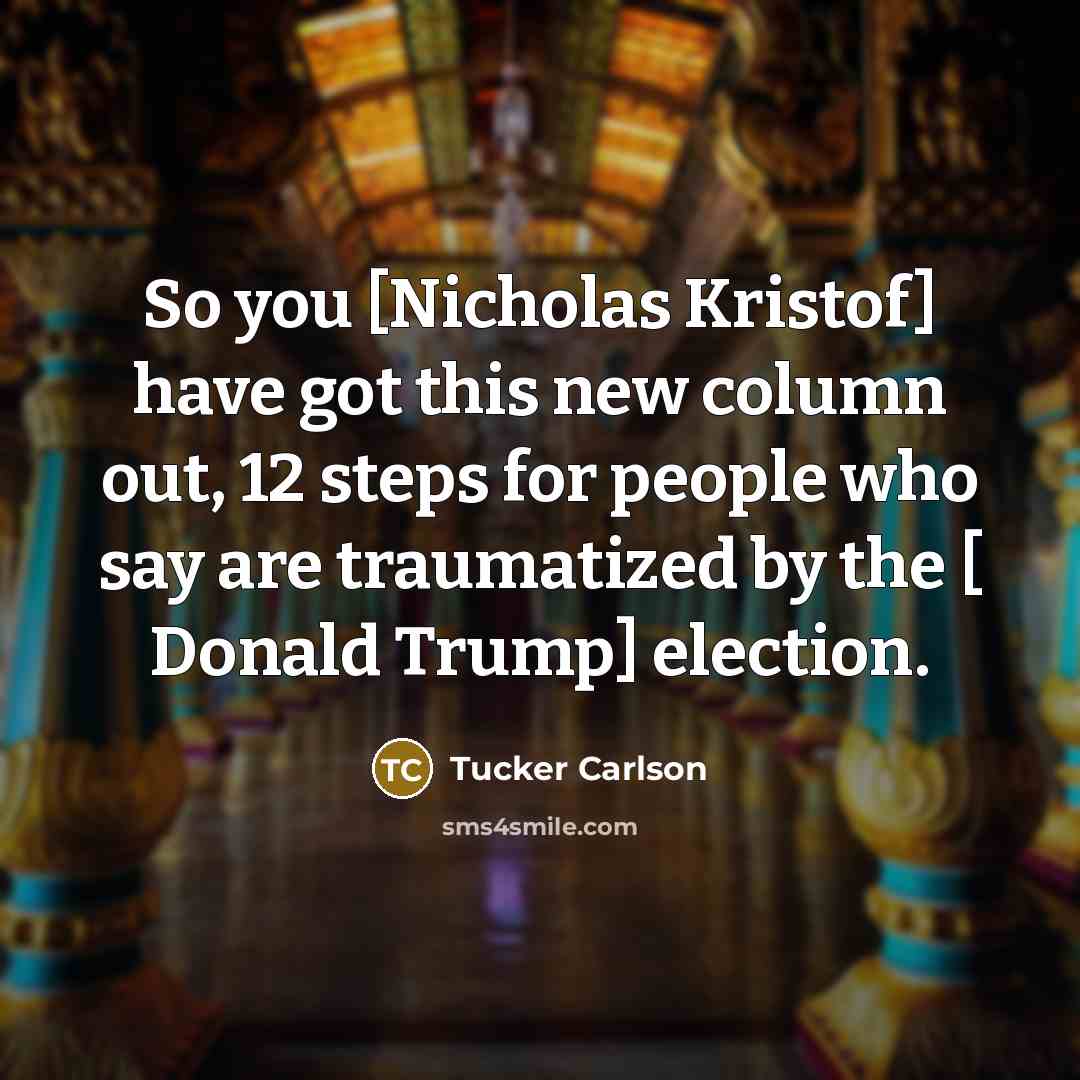 “So you [Nicholas Kristof] have got this new column out,…” quote by Tucker Carlson