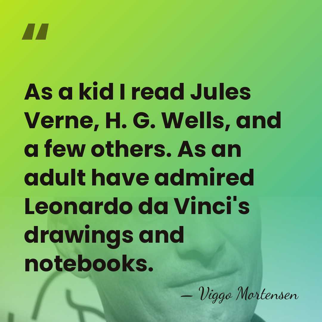 As a kid I read Jules Verne, H. G. Wells, and a&hellip; - Viggo Mortensen