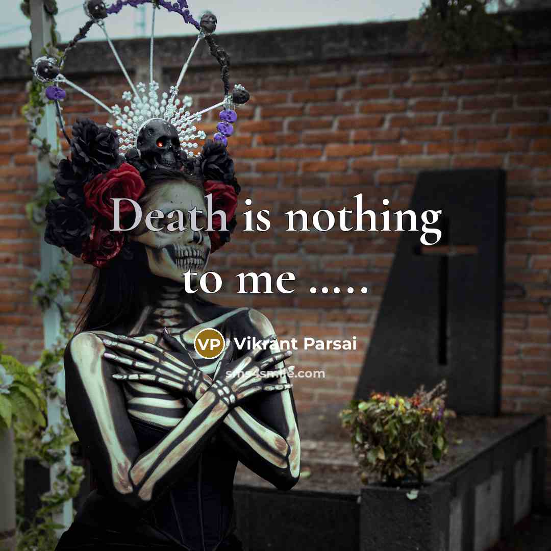 “Death is nothing to me ..........…” quote by Vikrant Parsai
