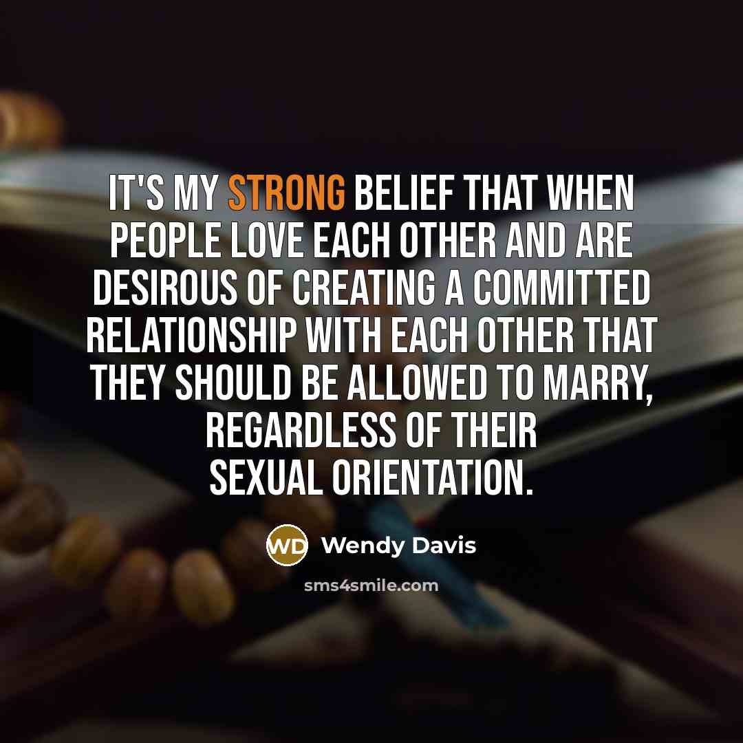 “It's my strong belief that when people love each other…” quote by Wendy Davis