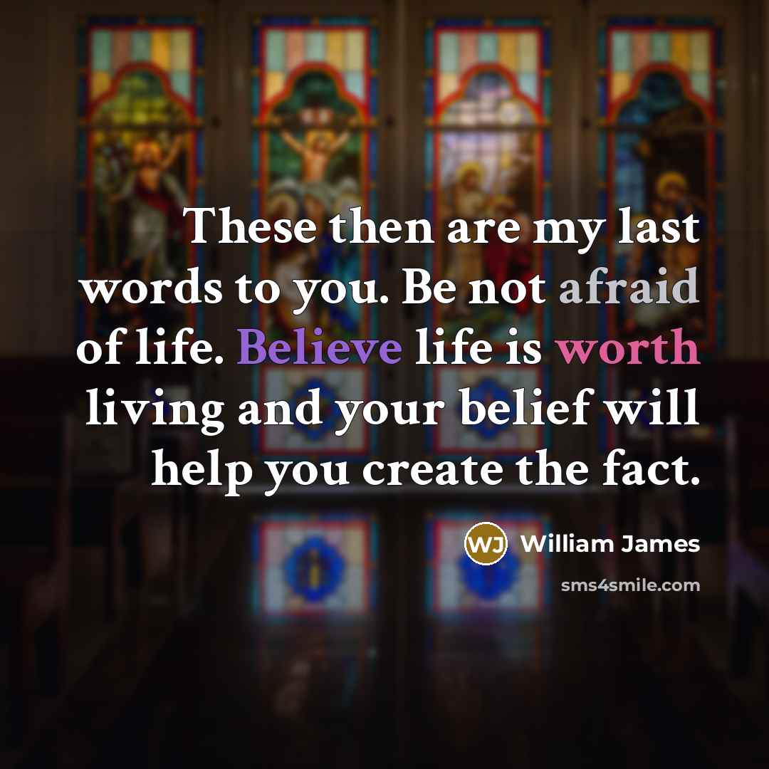 “These then are my last words to you. Be not…” quote by William James