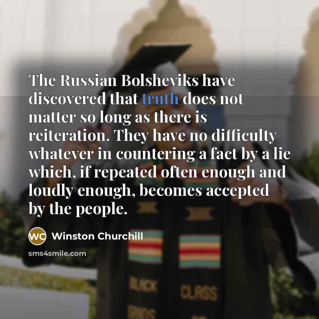 “The Russian Bolsheviks have discovered that truth does not matter…” quote by Winston Churchill
