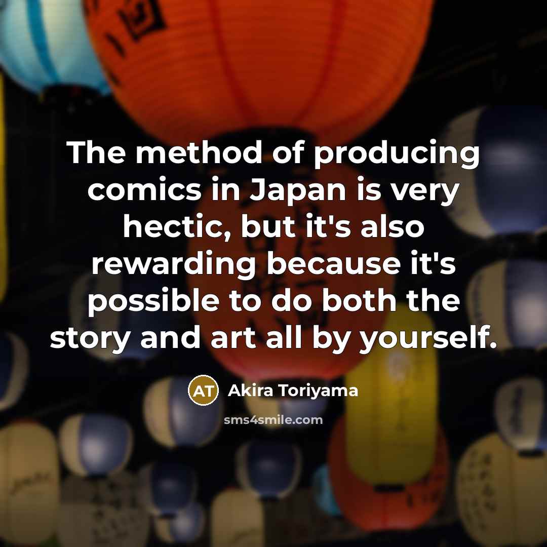 “The method of producing comics in Japan is very hectic,…” quote by Akira Toriyama