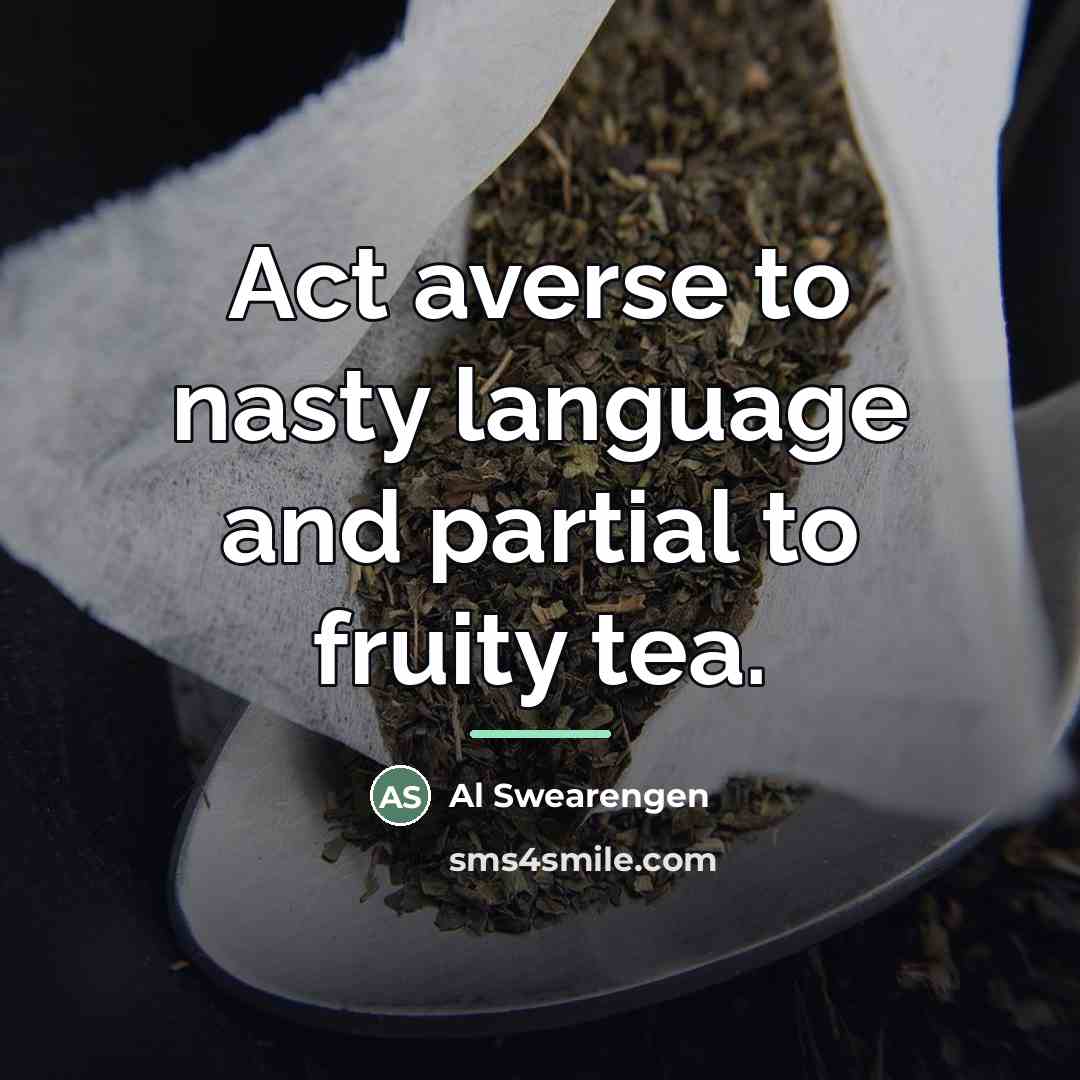 “Act averse to nasty language and partial to fruity tea.…” quote by Al Swearengen