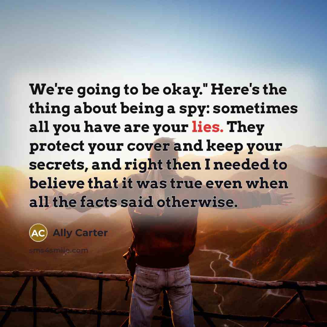 “We're going to be okay." Here's the thing about being…” quote by Ally Carter